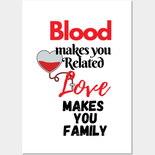 Blood makes you related, Love makes you Family Posters and Art